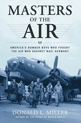 Masters of the Air: Băieții bombardierelor americane care au luptat în războiul aerian împotriva Germaniei naziste - Masters of the Air: America's Bomber Boys Who Fought the Air War Against Nazi Germany