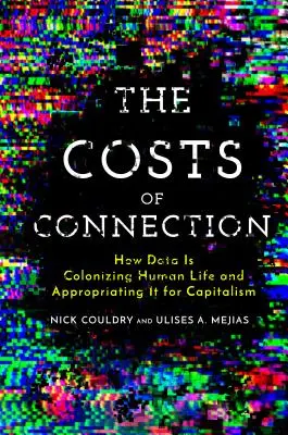 The Costs of Connection (Costurile conexiunii): Cum colonizează datele viața umană și cum și-o însușesc pentru capitalism - The Costs of Connection: How Data Is Colonizing Human Life and Appropriating It for Capitalism