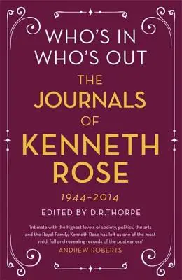 Who's In, Who's Out: The Journals of Kenneth Rose: Volumul unu 1944-1979 - Who's In, Who's Out: The Journals of Kenneth Rose: Volume One 1944-1979