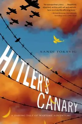 Canarul lui Hitler: O poveste îndrăzneață de aventură pe timp de război - Hitler's Canary: A Daring Tale of Wartime Adventure