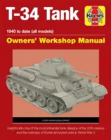 T-34 Tank Owners' Workshop Manual: 1940 până în prezent (toate modelele) - Perspective asupra celor mai influente modele de tancuri ale secolului al XX-lea și baza principală a - T-34 Tank Owners' Workshop Manual: 1940 to Date (All Models) - Insights Into the Most Influential Tank Designs of the 20th Century and the Mainstay of