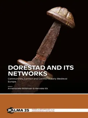 Dorestad și rețelele sale: Comunități, contacte și conflicte în Europa medievală timpurie - Dorestad and Its Networks: Communities, Contact and Conflict in Early Medieval Europe