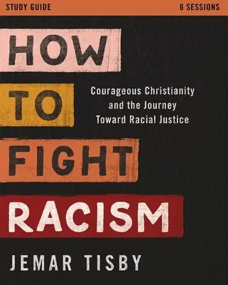 Ghid de studiu: Cum să luptăm împotriva rasismului: Creștinismul curajos și călătoria spre justiția rasială - How to Fight Racism Study Guide: Courageous Christianity and the Journey Toward Racial Justice