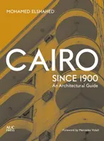 Cairo de la 1900 încoace: Un ghid arhitectural - Cairo Since 1900: An Architectural Guide