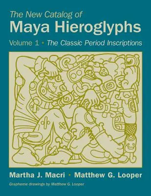 Noul catalog al hieroglifelor mayașe, volumul 1: Inscripțiile clasice - The New Catalog of Maya Hieroglyphs, Volume 1: The Classic Inscriptions