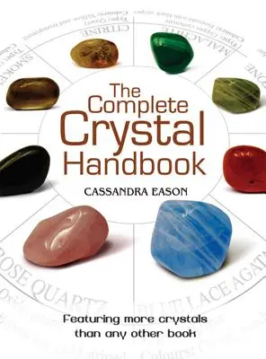 Manualul complet al cristalelor: Ghidul tău pentru mai mult de 500 de cristale - The Complete Crystal Handbook: Your Guide to More Than 500 Crystals