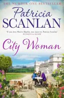 City Woman - Căldură, înțelepciune și dragoste pe fiecare pagină - dacă ai prețuit-o pe Maeve Binchy, citește Patricia Scanlan - City Woman - Warmth, wisdom and love on every page - if you treasured Maeve Binchy, read Patricia Scanlan