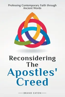 Reconsiderarea Crezului Apostolilor: profesarea credinței contemporane prin cuvinte străvechi - Reconsidering the Apostles' Creed: Professing Contemporary Faith Through Ancient Words