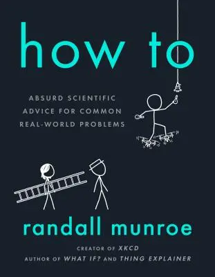 Cum să: Sfaturi științifice absurde pentru probleme comune din lumea reală - How to: Absurd Scientific Advice for Common Real-World Problems