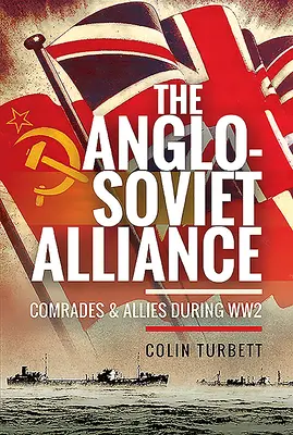 The Anglo-Soviet Alliance: Tovarăși și aliați în timpul celui de-al Doilea Război Mondial - The Anglo-Soviet Alliance: Comrades and Allies During Ww2