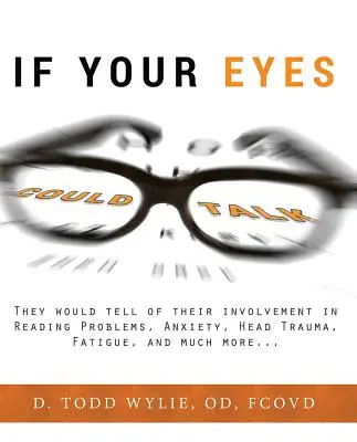 Dacă ochii tăi ar putea vorbi: Ei ar povesti despre implicarea lor în probleme de citire, anxietate, traume craniene, oboseală și multe altele... - If Your Eyes Could Talk: They Would Tell of Their Involvement in Reading Problems, Anxiety, Head Trauma, Fatigue, and Much More...