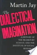 Imaginația dialectică, 10: O istorie a Școlii de la Frankfurt și a Institutului de Cercetări Sociale, 1923-1950 - The Dialectical Imagination, 10: A History of the Frankfurt School and the Institute of Social Research, 1923-1950