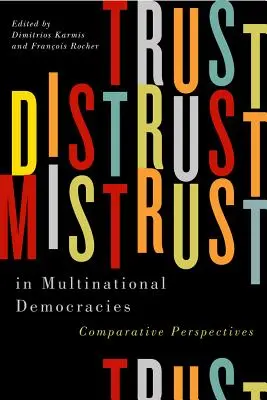 Trust, Distrust, and Mistrust in Multinational Democracies, 4: Perspective comparative - Trust, Distrust, and Mistrust in Multinational Democracies, 4: Comparative Perspectives