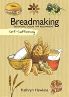 Autosuficiență: Fabricarea pâinii: Ghid esențial pentru începători - Self-Sufficiency: Breadmaking: Essential Guide for Beginners