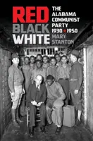 Roșu, negru, alb: Partidul Comunist din Alabama, 1930-1950 - Red, Black, White: The Alabama Communist Party, 1930-1950