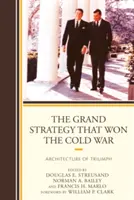 Marea strategie care a câștigat Războiul Rece: Arhitectura triumfului - The Grand Strategy that Won the Cold War: Architecture of Triumph