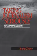 Luând jurnalismul în serios: Știrile și Academia - Taking Journalism Seriously: News and the Academy