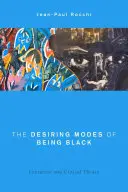 The Desiring Modes of Being Black: Literatură și teorie critică - The Desiring Modes of Being Black: Literature and Critical Theory
