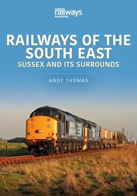 CĂILE FERATE DIN SUD-ESTUL PROVINCIEI SUSSEX & ITS - RAILWAYS OF THE SOUTH EAST SUSSEX & ITS