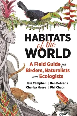 Habitats of the World: Un ghid de teren pentru observatori de păsări, naturaliști și ecologiști - Habitats of the World: A Field Guide for Birders, Naturalists, and Ecologists