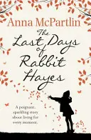 Ultimele zile ale lui Rabbit Hayes - Cartea de neuitat aleasă de Richard și Judy Book Club - Last Days of Rabbit Hayes - The unforgettable Richard and Judy Book Club pick
