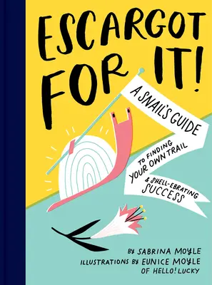 Escargot pentru ea! A Snail's Guide to Finding Your Own Trail & Shell-Ebrating Success (Inspirational Illustrated Pun Book, Funny Graduati - Escargot for It!: A Snail's Guide to Finding Your Own Trail & Shell-Ebrating Success (Inspirational Illustrated Pun Book, Funny Graduati