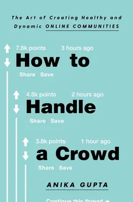How to Handle a Crowd: Arta de a crea comunități online sănătoase și dinamice - How to Handle a Crowd: The Art of Creating Healthy and Dynamic Online Communities
