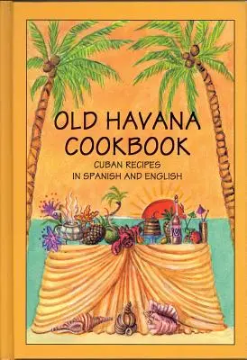 Carte de bucate din Havana veche: Rețete cubaneze în spaniolă și engleză - Old Havana Cookbook: Cuban Recipes in Spanish and English