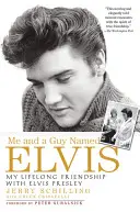 Eu și un tip pe nume Elvis: Prietenia mea de-o viață cu Elvis Presley - Me and a Guy Named Elvis: My Lifelong Friendship with Elvis Presley