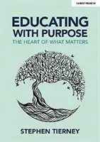 Educarea cu scop - Inima a ceea ce contează - Educating with Purpose - The heart of what matters