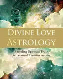 Astrologia iubirii divine: Dezvăluirea adevărului spiritual pentru transformarea personală - Divine Love Astrology: Revealing Spiritual Truth for Personal Transformation