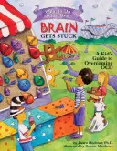 Ce să faci când creierul tău se blochează: Ghidul unui copil pentru depășirea TOC - What to Do When Your Brain Gets Stuck: A Kid's Guide to Overcoming OCD