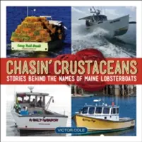 Chasin' Crustaceans: Stories Behind the Names of Maine Lobsterboats (Poveștile din spatele numelor homarilor din Maine) - Chasin' Crustaceans: Stories Behind the Names of Maine Lobsterboats
