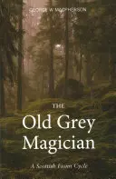 Vechiul magician gri: Un ciclu scoțian Fionn - The Old Grey Magician: A Scottish Fionn Cycle