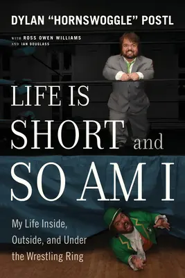 Viața este scurtă și eu la fel: Viața mea în interiorul, în afara și sub ringul de wrestling - Life Is Short and So Am I: My Life Inside, Outside, and Under the Wrestling Ring