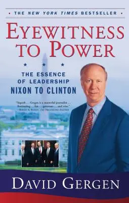 Martor ocular la putere: Esența leadership-ului de la Nixon la Clinton - Eyewitness to Power: The Essence of Leadership Nixon to Clinton