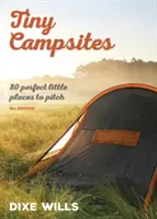 Tiny Campsites - 80 de locuri mici, dar perfecte pentru camping - Tiny Campsites - 80 Small but Perfect Places to Pitch