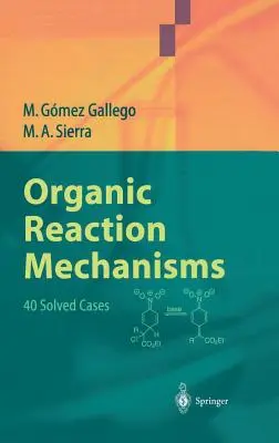 Mecanismele reacțiilor organice: 40 de cazuri rezolvate - Organic Reaction Mechanisms: 40 Solved Cases