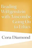 Citindu-l pe Wittgenstein cu Anscombe, trecând la etică - Reading Wittgenstein with Anscombe, Going on to Ethics