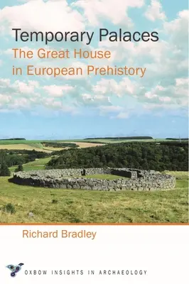 Palate temporare: Casa mare în preistoria europeană - Temporary Palaces: The Great House in European Prehistory