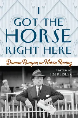I Got the Horse Right Here: Damon Runyon despre cursele de cai - I Got the Horse Right Here: Damon Runyon on Horse Racing