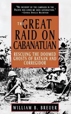 Marele raid asupra Cabanatuan: Salvarea fantomelor condamnate din Bataan și Corregidor - The Great Raid on Cabanatuan: Rescuing the Doomed Ghosts of Bataan and Corregidor