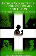 Arthur Conan Doyle, Sherlock Holmes și Devon: un ghid turistic complet și un companion - Arthur Conan Doyle, Sherlock Holmes and Devon: A Complete Tour Guide & Companion