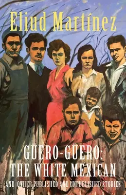 Gero-Gero: Mexicanul alb și alte povestiri publicate și nepublicate - Gero-Gero: The White Mexican and Other Published and Unpublished Stories