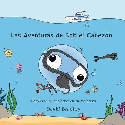 Las Aventuras de Bob el Cabezn - Converte tu debilidad en tu fortaleza - Las Aventuras de Bob el Cabezn - Convierte tu debilidad en tu fortaleza