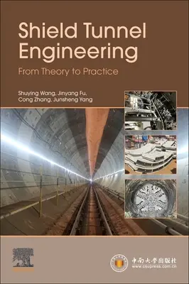 Ingineria tunelurilor cu scuturi: De la teorie la practică - Shield Tunnel Engineering: From Theory to Practice