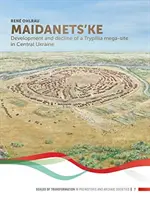Maidanets'ke: Dezvoltarea și declinul unui mega-sit Trypillia în Ucraina Centrală - Maidanets'ke: Development and Decline of a Trypillia Mega-Site in Central Ukraine