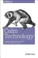 Tehnologie calmă: Principii și modele pentru proiectarea non-intrusivă - Calm Technology: Principles and Patterns for Non-Intrusive Design