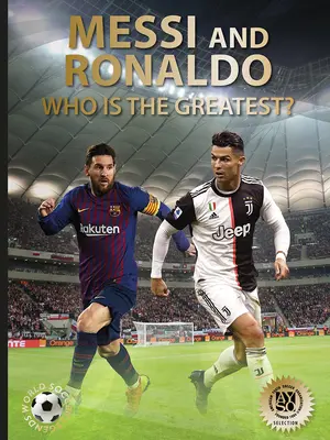 Messi și Ronaldo: Cine este cel mai mare? (Legendele fotbalului mondial) - Messi and Ronaldo: Who Is the Greatest? (World Soccer Legends)