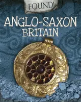 Găsit! Marea Britanie anglo-saxonă - Found!: Anglo-Saxon Britain